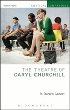 R Darren Gobert, R. Darren Gobert, Gobert R Darren, Patrick Lonergan, Kevin J. Wetmore Jr - The Theatre of Caryl Churchill