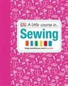 DK, Phonic Books, Various - A Little Course in Sewing