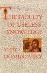 Iuril Dombrovskii, Yury Dombrovsky, Yury Dombrovskii Dombrovsky - Faculty of Useless Knowledge