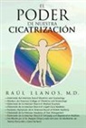 Ra L. Llanos M. D., Raul Llanos M. D. - El Poder de Nuestra Cicatrizacion