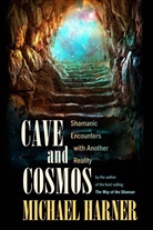 Michael Harner, Michael J Harner, Michael J. Harner - Cave and Cosmos