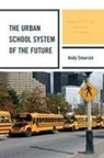 Andy Smarick - Urban School System of the Future