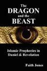 Faith Jones - The Dragon and the Beast: Islamic Prophecies in Daniel and Revelation