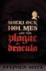 Stephen Seitz - Sherlock Holmes and the Plague of Dracula