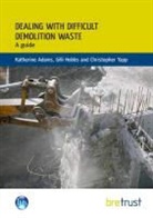 Katherine Adams, Katherine/ Hobbs Adams, Gilli Hobbs, Katherine Adams, Christopher Yapp - Dealing With Difficult Demolition Wastes