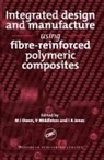 M J Middleton Owen, M.j. Middleton Owen, Arthur Jones, I A (University of Nottingham Jones, I. A. Jones, V Middleton... - Integrated Design and Manufacture Using Fibre Reinforced Polymeric