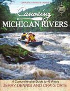 Craig Date, Jerry Dennis - Canoeing Michigan Rivers: A Comprehensive Guide to 45 Rivers, Revised and Updated