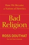 Ross Douthat - Bad Religion