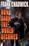 Frank Chadwick - How Dark the World Becomes