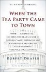 Robert Draper, Draper Robert - When the Tea Party Came to Town