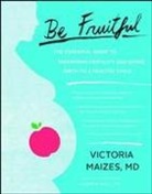 Victoria Maizes, Victoria/ Andrew Weil Maizes, MD Victoria Maizes, Victoria Maizes MD - Be Fruitful