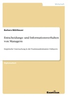Barbara Mühlbauer - Entscheidungs- und Informationsverhalten von Managern