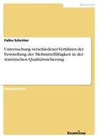 Falko Schröter - Untersuchung verschiedener Verfahren der Feststellung der Meßmittelfähigkeit in der statistischen Qualitätssicherung