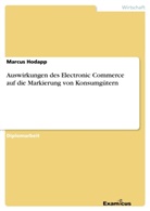 Marcus Hodapp - Auswirkungen des Electronic Commerce auf die Markierung von Konsumgütern