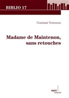 Constant Venesoen - Madame de Maintenon, sans retouches