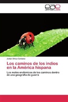 Julián Chica Cardona - Los caminos de los indios en la América hispana