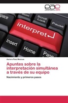 Aurora Ruiz Mezcua - Apuntes sobre la interpretación simultánea a través de su equipo