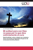 Luis Rodríguez Mamby - Mi actitud para con Dios no pasa por lo que dice estrictamente el cura