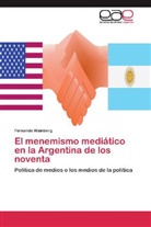 Fernando Wainberg - El menemismo mediático en la Argentina de los noventa