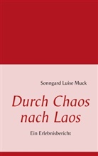 Sonngard L Muck, Sonngard Luise Muck, Sonngard Luise Muck - Durch Chaos nach Laos