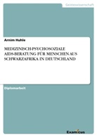 Arnim Huhle - MEDIZINISCH-PSYCHOSOZIALE AIDS-BERATUNG FÜR MENSCHEN AUS SCHWARZAFRIKA IN DEUTSCHLAND