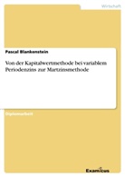Pascal Blankenstein - Von der Kapitalwertmethode bei variablem Periodenzins zur Martzinsmethode