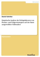 Daniel Schröter - Empirische Analyse der Erfolgsfaktoren von Pionier- und Folgerstrategien auf der Basis ausgewählter Fallstudien