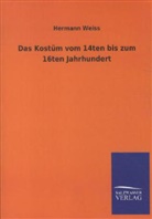 Hermann Weiss - Das Kostüm vom 14ten bis zum 16ten Jahrhundert