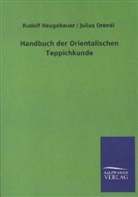 Rudol Neugebauer, Rudolf Neugebauer, Julius Orendi - Handbuch der Orientalischen Teppichkunde