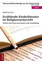 Matthias Holl - Erzählende Kinderliteratur im Religionsunterricht