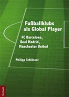 Philipp SchlÃ¶sser, Philipp Schlösser - Fußballklubs als Global Player