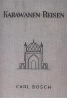 Carl Bosch - Karawanen-Reisen