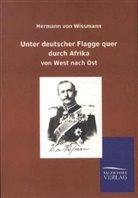 Hermann Von Wissmann - Unter deutscher Flagge quer durch Afrika