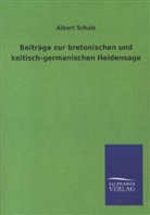 Albert Schulz - Beiträge zur bretonischen und keltisch-germanischen Heldensage