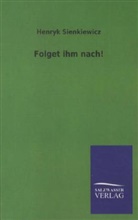 Henryk Sienkiewicz - Folget ihm nach!