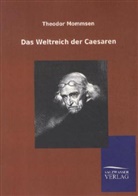 Theodor Mommsen - Das Weltreich der Caesaren