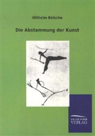 Wilhelm Bölsche - Die Abstammung der Kunst