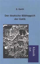 B Kurth, B. Kurth - Der deutsche Bildteppich der Gotik