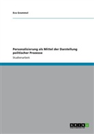 Eva Grammel - Personalisierung als Mittel der Darstellung politischer Prozesse