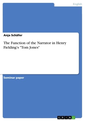 Anja Schäfer - The Function of the Narrator in Henry Fielding's "Tom Jones"