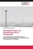Jaime Velazquez Gonzalez - Competencias y la Enseñanza de la Geografía