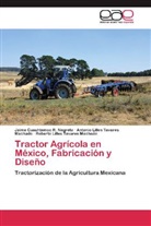 Jaime C. R. Negrete, Jaime Cuauhtemo R Negrete, Jaime Cuauhtemoc R Negrete, Jaime Cuauhtemoc R. Negrete, Anton Tavares Machado, Antonio L. Tavares Machado... - Tractor Agrícola en México, Fabricación y Diseño