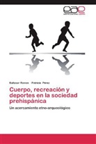Patricia Pérez, Baltasa Ramos, Baltasar Ramos - Cuerpo, recreación y deportes en la sociedad prehispánica