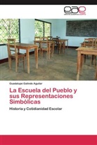 Guadalupe Galindo Aguilar - La Escuela del Pueblo y sus Representaciones Simbólicas