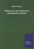 William Ramsay - Einleitung in das Studium der physikalischen Chemie