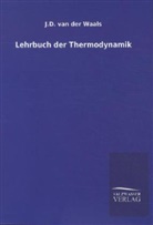 J. D. Van Der Waals, J D van der Waals, J. D. van der Waals, J.D. van der Waals - Lehrbuch der Thermodynamik