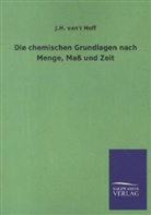 J H van&amp;#039t Hoff, J. H. van&amp; Hoff, J. H. van&amp;t Hoff, J. H. van't Hoff, J.H. van't Hoff, Jacobus H. van't Hoff - Die chemischen Grundlagen nach Menge, Maß und Zeit