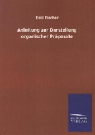 Emil Fischer - Anleitung zur Darstellung organischer Präparate