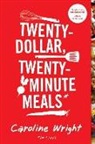 Caroline Wright - 20 Dollar, 20 Minute Meals