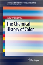 Mary Virginia Orna - The Chemical History of Color